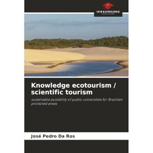 Da Ros, José Pedro Knowledge ecotourism / scientific tourism: sustainable possibility of public universities for Brazilian protected areas Da Ros, José Pedro Knowledge ecotourism / scientific tourism: sustainable possibility of public universities for Brazilian protected areas