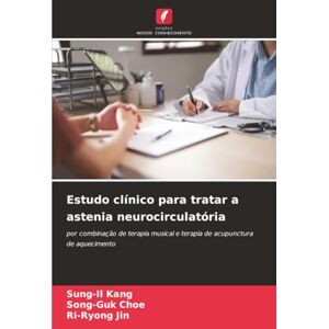 Kang, Sung-Il Estudo clínico para tratar a astenia neurocirculatória: por combinação de terapia musical e terapia de acupunctura de aquecimento Kang, Sung-Il Estudo clínico para tratar a astenia neurocirculatória: por combinação de terapia musical e terapia de acupunctura de aquecimento