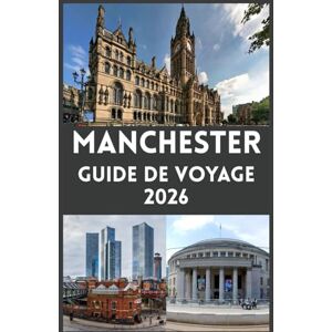 John, Carlister MANCHESTER Guide de voyage 2026: Explorez la vibrante ville du nord de l’Angleterre culture, histoire, football, gastronomie et trésors cachés pour tous les voyageurs John, Carlister MANCHESTER Guide de voyage 2026: Explorez la vibrante ville du nord de l’Angleterre culture, histoire, football, gastronomie et trésors cachés pour tous les voyageurs