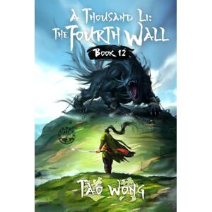 Wong, Tao A Thousand Li: the Fourth Wall: An Epic Progression Fantasy: 12 Wong, Tao A Thousand Li: the Fourth Wall: An Epic Progression Fantasy: 12