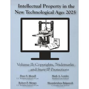 Menell, Peter S Intellectual Property in the New Technological Age 2025 Vol. II Copyrights, Trademarks and State IP Protections: Vol. II Copyrights, Trademarks and State IP Protections Menell, Peter S Intellectual Property in the New Technological Age 2025 Vol. II Copyrights, Trademarks and State IP Protections: Vol. II Copyrights, Trademarks and State IP Protections