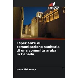 Al-Bannay, Hana Esperienze di comunicazione sanitaria di una comunità araba in Canada Al-Bannay, Hana Esperienze di comunicazione sanitaria di una comunità araba in Canada