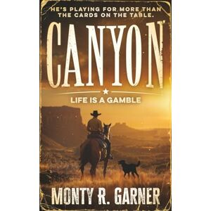 Garner, Monty R. Canyon: Life Is a Gamble (A Classic Western) Garner, Monty R. Canyon: Life Is a Gamble (A Classic Western)