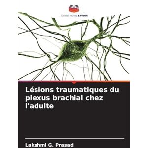 Prasad, Lakshmi G Lésions traumatiques du plexus brachial chez l'adulte Prasad, Lakshmi G Lésions traumatiques du plexus brachial chez l'adulte