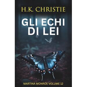 Christie, H.K. Gli echi di lei (Martina Monroe) Christie, H.K. Gli echi di lei (Martina Monroe)