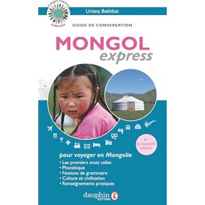 Bekhbat, Uriana Mongol express pour voyager en Mongolie: Notions de grammaire, culture et civilisation guide de conversation, les premiers mots utiles, renseignements pratiques, culture, langue, vie quotidienne Bekhbat, Uriana Mongol express pour voyager en Mongolie: Notions de grammaire, culture et civilisation guide de conversation, les premiers mots utiles, renseignements pratiques, culture, langue, vie quotidienne