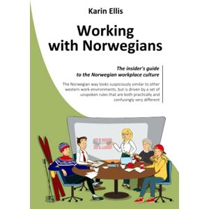 Ellis, Karin Working with Norwegians: The insider's guide to the Norwegian workplace culture Ellis, Karin Working with Norwegians: The insider's guide to the Norwegian workplace culture