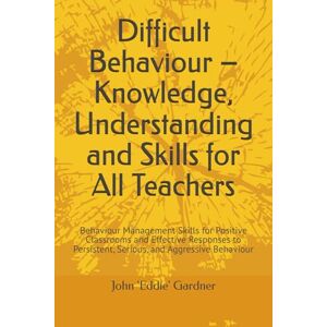 Gardner, John Eddie Difficult Behaviour – Knowledge, Understanding and Skills for All Teachers: Behaviour Management Skills for Positive Classrooms and Effective ... ... Learning and Progress Plain and Simple) Gardner, John Eddie Difficult Behaviour – Knowledge, Understanding and Skills for All Teachers: Behaviour Management Skills for Positive Classrooms and Effective ... ... Learning and Progress Plain and Simple)