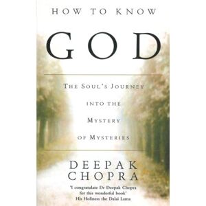 Chopra, Deepak, M.D. How To Know God Chopra, Deepak, M.D. How To Know God