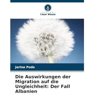 Podo, Jerina Die Auswirkungen der Migration auf die Ungleichheit: Der Fall Albanien Podo, Jerina Die Auswirkungen der Migration auf die Ungleichheit: Der Fall Albanien