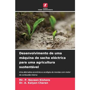 P Naveen Kishore, MR Desenvolvimento de uma máquina de sacha eléctrica para uma agricultura sustentável: Uma alternativa económica e ecológica às mondas com motor de combustão interna P Naveen Kishore, MR Desenvolvimento de uma máquina de sacha eléctrica para uma agricultura sustentável: Uma alternativa económica e ecológica às mondas com motor de combustão interna