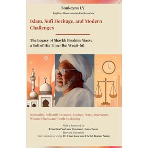 LY, Soukeyna Islam, Sufi Heritage, and Modern Challenges: The Legacy of Shaykh Ibrahim Niasse, a Sufi of his time (Ibn Waqti-hi) LY, Soukeyna Islam, Sufi Heritage, and Modern Challenges: The Legacy of Shaykh Ibrahim Niasse, a Sufi of his time (Ibn Waqti-hi)