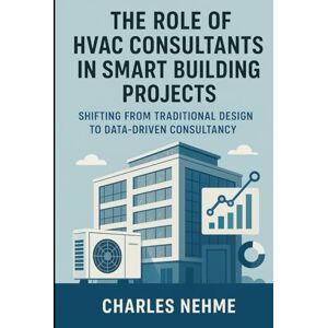Nehme, Charles The Role of HVAC Consultants in Smart Building Projects: Shifting from traditional design to data-driven consultancy. Nehme, Charles The Role of HVAC Consultants in Smart Building Projects: Shifting from traditional design to data-driven consultancy.