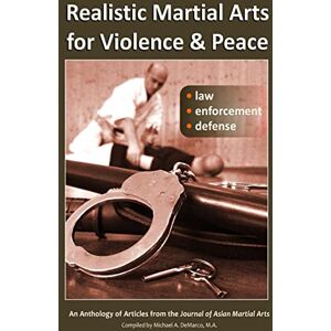 Friman Ph.s., H.R. Realistic Martial Arts for Violence and Peace: Law, Enforcement, Defense Friman Ph.s., H.R. Realistic Martial Arts for Violence and Peace: Law, Enforcement, Defense