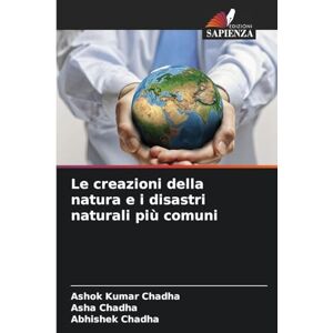 Chadha, Ashok Kumar Le creazioni della natura e i disastri naturali più comuni Chadha, Ashok Kumar Le creazioni della natura e i disastri naturali più comuni