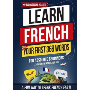 Academy, Speak Abroad Learn French with Your First 368 Essential Words: Memorize 5 Words a Day Effortlessly — The Fun & Easy Way to Start Speaking French Fast! (Easy French) Academy, Speak Abroad Learn French with Your First 368 Essential Words: Memorize 5 Words a Day Effortlessly — The Fun & Easy Way to Start Speaking French Fast! (Easy French)