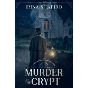 Shapiro, Irina Murder in the Crypt: A Redmond and Haze Mystery Book 1 (Redmond and Haze Mysteries) Shapiro, Irina Murder in the Crypt: A Redmond and Haze Mystery Book 1 (Redmond and Haze Mysteries)