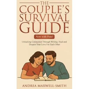 Maxwell-Smith, Andrea The Couple’s Survival Guide (Now with Pens!): Unlocking Connection Through Writing: Heal and Deepen Your Love For Each Other Maxwell-Smith, Andrea The Couple’s Survival Guide (Now with Pens!): Unlocking Connection Through Writing: Heal and Deepen Your Love For Each Other