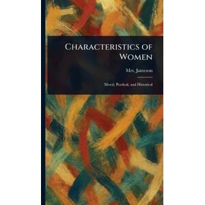 Jameson, Mrs (anna) Characteristics of Women Jameson, Mrs (anna) Characteristics of Women