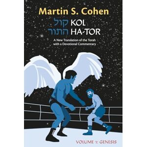 Cohen, Martin S. Kol Ha-tor, Volume 1 (Genesis): A New Translation of the Torah with a Devotional Commentary Cohen, Martin S. Kol Ha-tor, Volume 1 (Genesis): A New Translation of the Torah with a Devotional Commentary