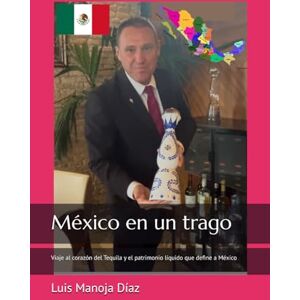 Manoja Díaz, Luis México en un trago: Viaje al corazón del Tequila y el patrimonio líquido que define a México (Curso de Sommelier Profesional en Réchaud Hospitality ... Torremolinos, capital del turismo en Europa.) Manoja Díaz, Luis México en un trago: Viaje al corazón del Tequila y el patrimonio líquido que define a México (Curso de Sommelier Profesional en Réchaud Hospitality ... Torremolinos, capital del turismo en Europa.)
