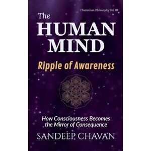 Chavan, Sandeep The Human Mind: Ripple of Awareness: 3 (Chavanian Philosophy) Chavan, Sandeep The Human Mind: Ripple of Awareness: 3 (Chavanian Philosophy)