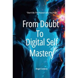 Cedeno Jr, Angel From Doubt to Digital Self Mastery: “Don’t Be the Reason Why You Fail” (From Doubt to Becoming Series) Cedeno Jr, Angel From Doubt to Digital Self Mastery: “Don’t Be the Reason Why You Fail” (From Doubt to Becoming Series)