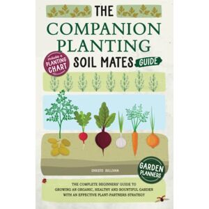 Sullivan, Christo The Companion Planting Soil Mates Guide: The Complete Beginners' Guide to Growing an Organic, Healthy and Bountiful Garden with an Effective ... Companion Planting Chart and Garden Planners Sullivan, Christo The Companion Planting Soil Mates Guide: The Complete Beginners' Guide to Growing an Organic, Healthy and Bountiful Garden with an Effective ... Companion Planting Chart and Garden Planners