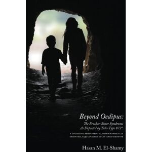 El-Shamy, Hasan M. Beyond Oedipus: The Brother-Sister Syndrome As Depicted by Tale-Type 872*: A Cognitive Behavioristic, Demographically Oriented, Text Analysis of an Arab Oikotype El-Shamy, Hasan M. Beyond Oedipus: The Brother-Sister Syndrome As Depicted by Tale-Type 872*: A Cognitive Behavioristic, Demographically Oriented, Text Analysis of an Arab Oikotype