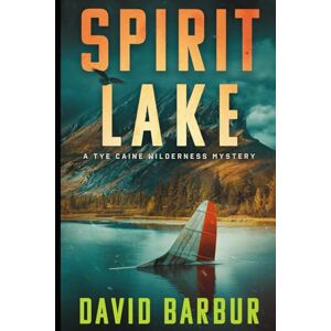Barbur, David Spirit Lake: A Tye Caine Wilderness Mystery (Tye Caine Wilderness Mysteries) Barbur, David Spirit Lake: A Tye Caine Wilderness Mystery (Tye Caine Wilderness Mysteries)