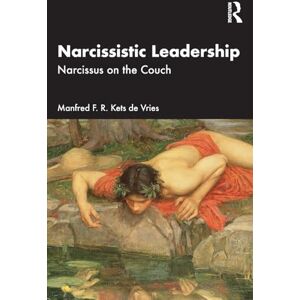 Kets de Vries, Manfred F. R. Narcissistic Leadership: Narcissus on the Couch Kets de Vries, Manfred F. R. Narcissistic Leadership: Narcissus on the Couch