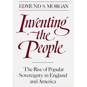 Morgan, Edmund S. Inventing the People: The Rise of Popular Sovereignty in England and America Morgan, Edmund S. Inventing the People: The Rise of Popular Sovereignty in England and America
