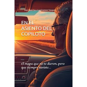 Leguizamon Vasquez, Jose Francisco EN EL ASIENTO DEL COPILOTO: El mapa que no te dieron, pero que siempre tuviste... Leguizamon Vasquez, Jose Francisco EN EL ASIENTO DEL COPILOTO: El mapa que no te dieron, pero que siempre tuviste...