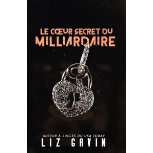 Gavin, Liz Le cœur secret du milliardaire: Une romance interdite avec des scènes torrides (Milliardaires du Muse of Darkness) Gavin, Liz Le cœur secret du milliardaire: Une romance interdite avec des scènes torrides (Milliardaires du Muse of Darkness)