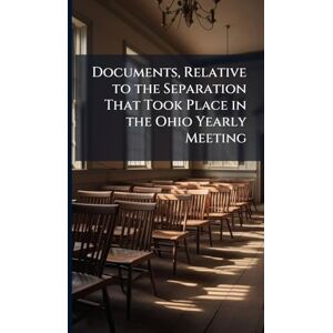 TBD Documents, Relative to the Separation That Took Place in the Ohio Yearly Meeting TBD Documents, Relative to the Separation That Took Place in the Ohio Yearly Meeting