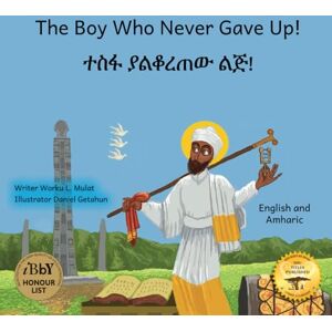 Mulat, Worku L. The Boy Who Never Gave Up: St. Yared’s Enlightenment Through Failure in Amharic and English Mulat, Worku L. The Boy Who Never Gave Up: St. Yared’s Enlightenment Through Failure in Amharic and English