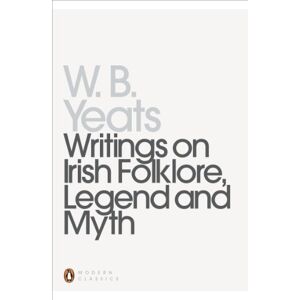 Yeats, William Writings on Irish Folklore, Legend and Myth: William Butler Yeats (Penguin Modern Classics) Yeats, William Writings on Irish Folklore, Legend and Myth: William Butler Yeats (Penguin Modern Classics)