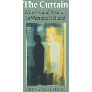Henry G. Schogt (author) The Curtain: Witness and Memory in Wartime Holland (Life Writing) Henry G. Schogt (author) The Curtain: Witness and Memory in Wartime Holland (Life Writing)
