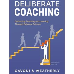 Gavoni, Paul Deliberate Coaching: Optimizing Teaching and Learning Through Behavior Science: Education Edition Gavoni, Paul Deliberate Coaching: Optimizing Teaching and Learning Through Behavior Science: Education Edition