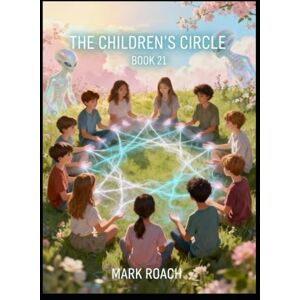 Roach, Mark The Children’s Circle: Book 21 of The Awakening Chronicles Roach, Mark The Children’s Circle: Book 21 of The Awakening Chronicles