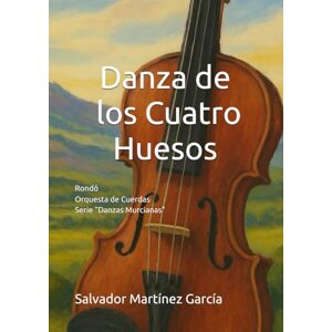 Martínez García, Salvador Danza de los Cuatro Huesos: Rondó (Danzas Murcianas) Martínez García, Salvador Danza de los Cuatro Huesos: Rondó (Danzas Murcianas)