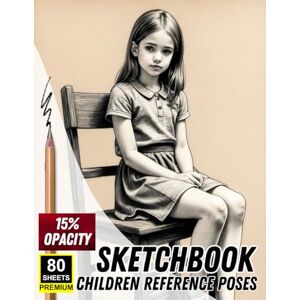 Khajeb, Mr Kamal Sketchbook: Children Reference Poses: 15% Opacity for Artistic Tracing and Figure Practice Khajeb, Mr Kamal Sketchbook: Children Reference Poses: 15% Opacity for Artistic Tracing and Figure Practice