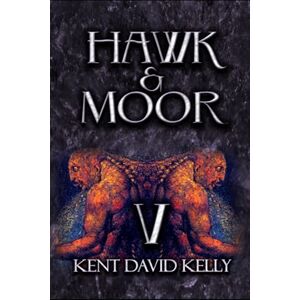 Kelly, Kent David HAWK & MOOR The Unofficial History of Dungeons & Dragons: Book 5 Age of Glory Kelly, Kent David HAWK & MOOR The Unofficial History of Dungeons & Dragons: Book 5 Age of Glory