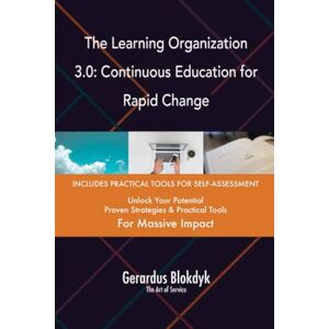 Gerardus Blokdyk - The Art of Service The Learning Organization 3.0: Continuous Education for Rapid Change Gerardus Blokdyk - The Art of Service The Learning Organization 3.0: Continuous Education for Rapid Change