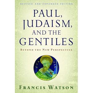 Watson, Francis Paul, Judaism, and the Gentiles: Beyond the New Perspective Watson, Francis Paul, Judaism, and the Gentiles: Beyond the New Perspective
