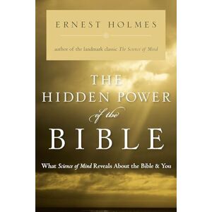 Holmes, Ernest The Hidden Power of the Bible: What Science of Mind Reveals About the Bible & You Holmes, Ernest The Hidden Power of the Bible: What Science of Mind Reveals About the Bible & You