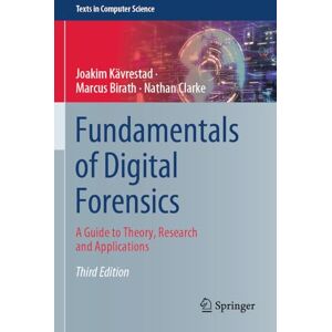 Kävrestad, Joakim Fundamentals of Digital Forensics: A Guide to Theory, Research and Applications (Texts in Computer Science) Kävrestad, Joakim Fundamentals of Digital Forensics: A Guide to Theory, Research and Applications (Texts in Computer Science)