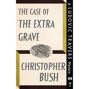 Bush The Case of the Extra Grave: A Ludovic Travers Mystery: 55 (The Ludovic Travers Mysteries) Bush The Case of the Extra Grave: A Ludovic Travers Mystery: 55 (The Ludovic Travers Mysteries)