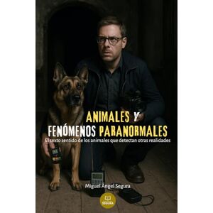 Segura, Miguel Ángel Animales y fenómenos paranormales: El sexto sentido de los animales que detectan otras realidades (Marcado por el misterio) Segura, Miguel Ángel Animales y fenómenos paranormales: El sexto sentido de los animales que detectan otras realidades (Marcado por el misterio)