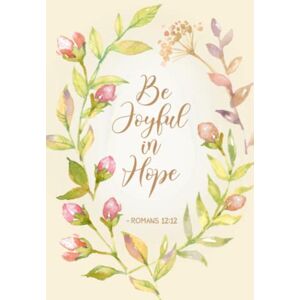 Designs, Amazing Joy Be Joyful In Hope Romans 12:12: Decorated Journal With Bible Verse On Every Page Designs, Amazing Joy Be Joyful In Hope Romans 12:12: Decorated Journal With Bible Verse On Every Page